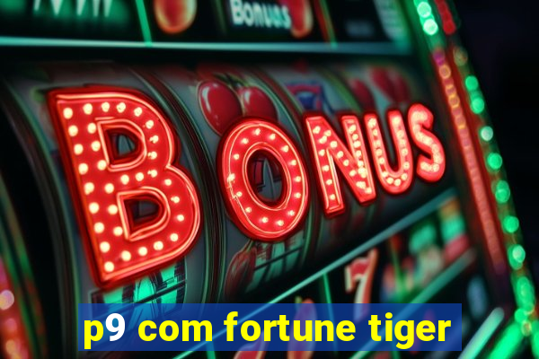 p9 com fortune tiger